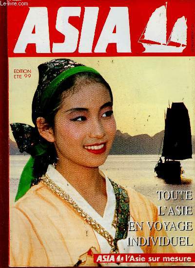 Asia Edition t 1999 : Toute l'Asie en voyage individuel. Le Sextant d'Asia : guide thmatique des destinations - Les Sjours balnaires d'Asia - Carte des zones climatiques - etc