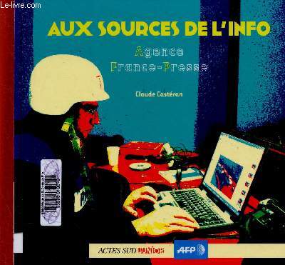 Aux sources de l'info. Agence France-Presse