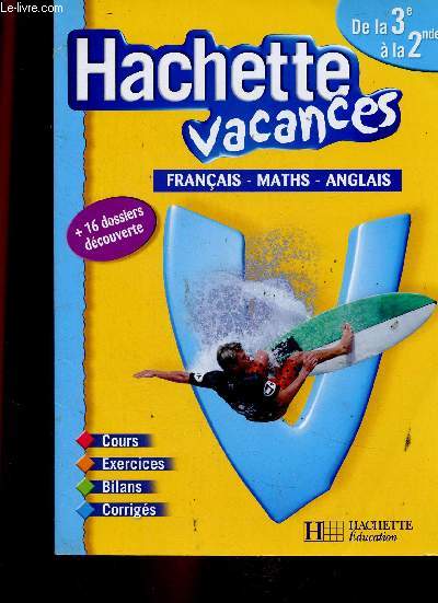 Hachette vacances. De la 3e  la 2nde : Franais - Maths - Anglais. Cours, exercices, bilans, corrigs + 16 dossiers dcouverte