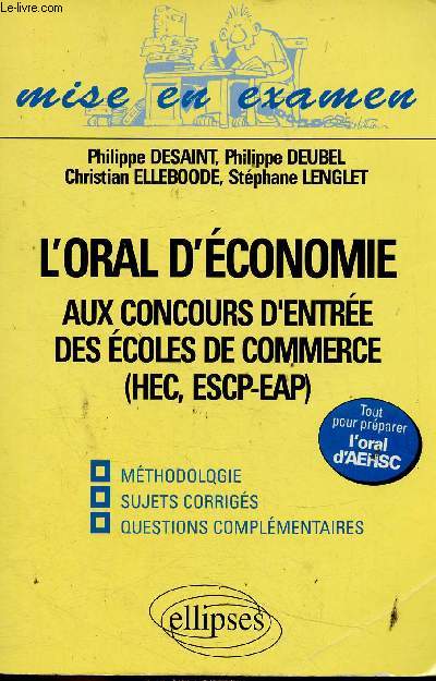 L'oral d'conomie aux concours d'entre des coles de commerce (HEC, ESCP-EAP). Mthodologie, sujets corrigs, questions complmentaires. Tout pour prparer l'oral d'AEHSC (Collection 