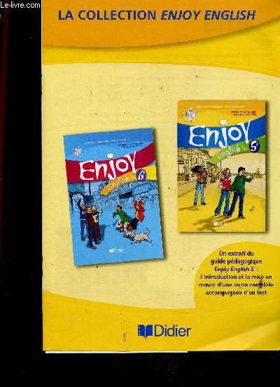 La Collection Enjoy English. Un extrait du guide pdagogique Enjoy English 5e : introduction + mise en oeuvre d'une leon complte accompagne d'un test