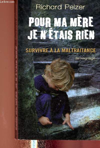 Pour ma mre je n'tais rien. Survivre  la maltraitance