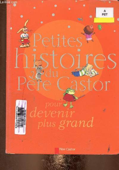Petites histoires du Pre Castor pour devenir plus grand : Je veux ma maman !, par Claire Clment - Cachette secrte, par Paule Brire - La petite Nnuphare, par Pascale Tortel - etc
