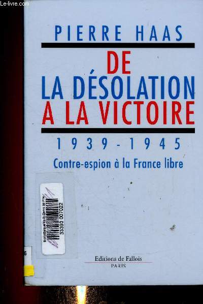 De la dsolation  la victoire. 1939-1945. Contre-espion  la France Libre