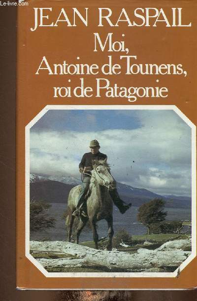 Moi, Antoine de Tounens, roi de Patagonie