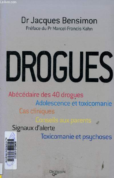 Drogues. Abcdaire des 40 drogues - Adolescence et toxicomanie - Cas cliniques - Conseils aux parents - Signaux d'alerte - Toxicomanie et psychoses