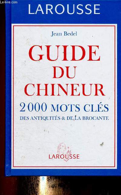 Guide du chineur. 2000 mots cls des Antiquits & de la Brocante