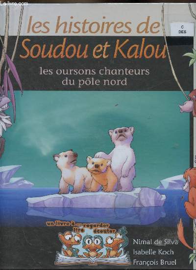 Les histoires de Soudou et Kalou : Les oursons chanteurs du pôle Nord. Un livre à regarder, lire, écouter. 1 DVD inclus
