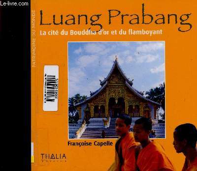 Luang Prabang. La cit du Bouddha d'or et du flamboyant (Collection 
