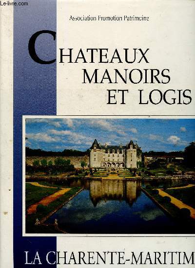 Chteaux, manoirs et logis. La Charente-Maritime