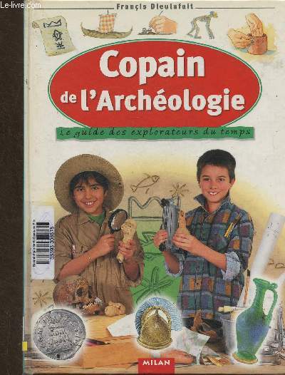 Copain de l'Archologie. Le guide des explorateurs du temps