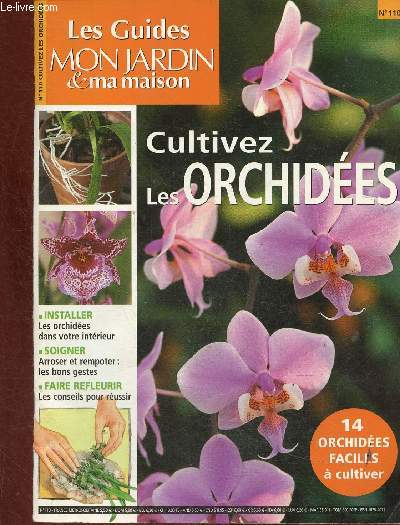 Les Guides Mon Jardin & ma maison, n110 : Cultivez les orchides. Les orchides, un monde fascinant  porte de tous - O acheter une orchide ? - Par quelles espces commencer ? - etc