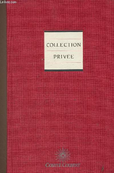 Collection Privée. 70 images illustrating the Comité Colbert and the Art de Vivre. English Version