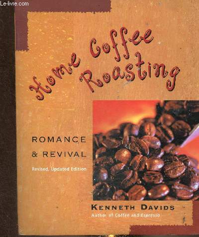 Home coffee roasting. Romance & Revival. Revised, Updated Edition