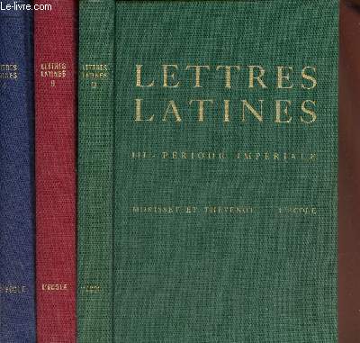 Les lettres latines. Histoire littraire, principales oeuvres, morceaux choisis. Tomes I  III (3 volumes) : Tome I : Priode de formation. L'Epoque Cicronienne. Tome II : Sicle d'Auguste. Tome III : Priode Impriale