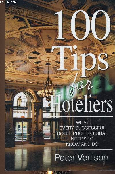 100 tips for hoteliers. What every successful jotel professional needs to know and do