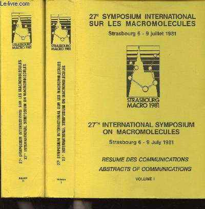 27e symposium international sur les Macromolcules, Strasbourg, 6-9 juillet 1981. Rsum des communications. Volumes I + II