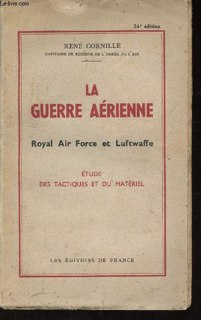 La Guerre Arienne. Royal Air Force et Luftwaffe. Etude des tactiques et du matriel. 24e dition