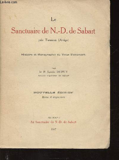 Le Sanctuaire de N-D. de Sabart prs Tarascon (Arige). Histoire et monographie du Vieux Monument. Nouvelle dition