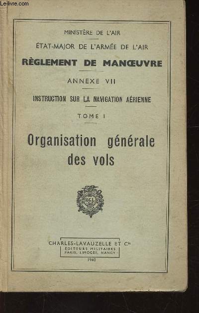 Rglement de Manoeuvre. Annexe VII : Instruction sur la navigation arienne. Tome I : Organisation gnrale des vols