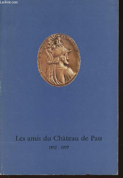 Bulletin de la Socit des Amis du Chteau de Pau, 1952-1977. Nouvelle srie, n72, 3e trimestre 1977 : Le Chteau de Pau et les Anglais (1814-1848), par Pierre Tucoo-Chala - Henri IV et le Chteau de Pau dans l'oeuvre de Millin du Perreux, etc