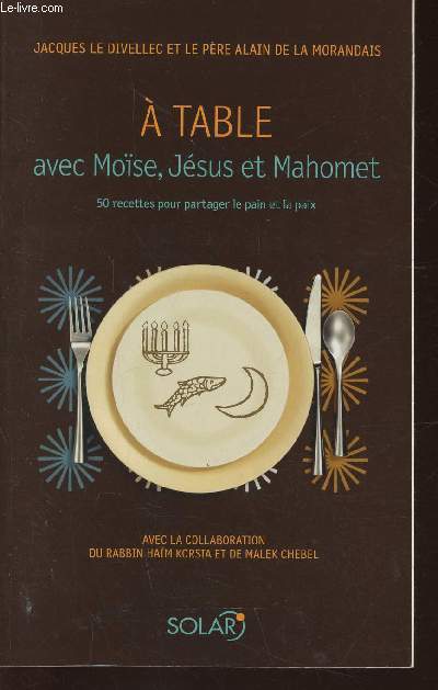 A Table avec Mose, Jsus et Mahomet. 50 recettes pour partager le pain et la paix
