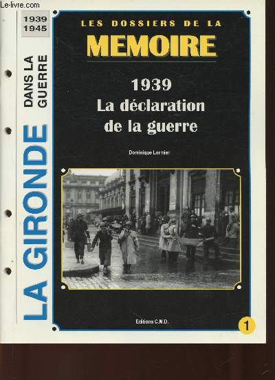 Les dossiers de la Mmoire : La Gironde dans la Guerre 1939-1945. Tomes 1 + 2 (2 volumes) : Tome 1 : 1939, la dclaration de la guerre. Tome 2 : La drle de guerre
