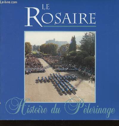 Le Rosaire. Histoire du Plerinage