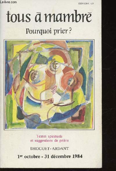 Tous  Mambr, 1er Octobre - 31 Dcembre 1984 : Pourquoi prier ? Textes spirituels et suggestions de prire. Pour rpondre  l'amour - Pour vivre la communion - Pour btir l'Eglise - Pour reconnatre le Christ