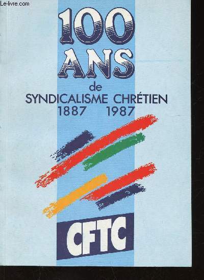 100 ans de Syndicalisme Chrtien 1887-1987