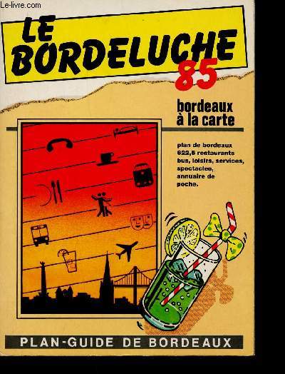 Le Bordeluche 85. Plan-guide de Bordeaux. Bordeaux  la carte : plan de Bordeaux, 622,5 restaurants, bus, loisirs, services, spectacles, annuaire de poche