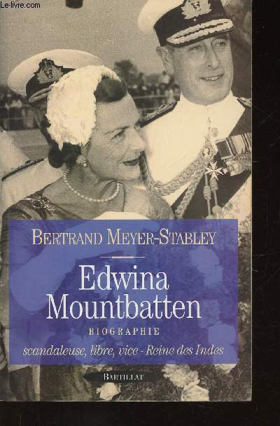 Edwina Mountbatten. Biographie. Scandaleuse, libre, vice - Reine des Indes