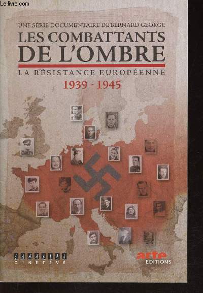 Les Combattants de l'Ombre. La rsistance europenne 1939-1945. Une srie documentaire de Bernard George