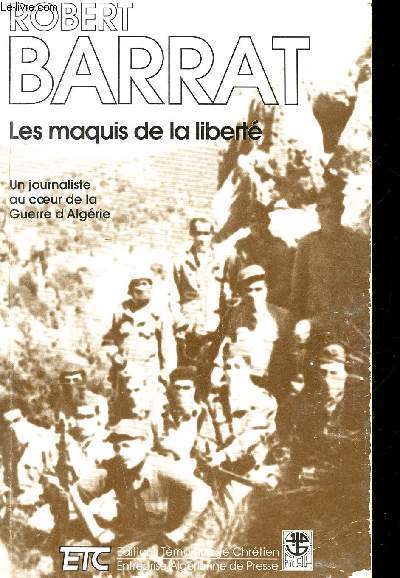 Les maquis de la libert. Un journaliste au coeur de la Guerre d'Algrie