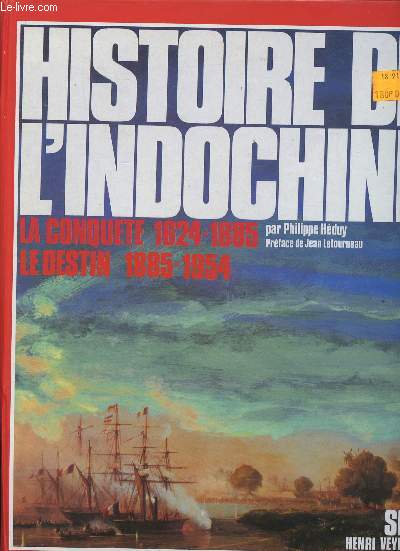 Histoire de l'Indochine. La Conqute 1624-1885. Le Destin 1885-1954