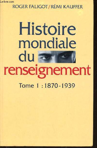 Histoire mondiale du renseignement. Tome 1 (1 volume) : 1870-1939