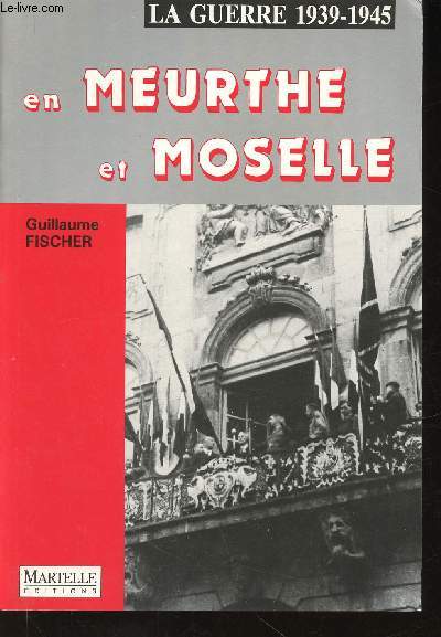 La Guerre 1939-1945 en Meurthe et Moselle