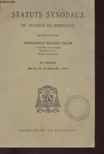 Statuts synodaux du diocse de Bordeaux. Au synode des 24, 25, 26 Septembre 1946
