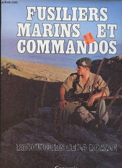 Fusiliers marins et commandos. Baroudeurs de la Royale