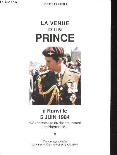 La venue d'un prince  Ranville, 5 juin 1984. 40e anniversaire du dbarquement en Normandie. Tmoignages indits sur les premires heures du 6 juin 1944