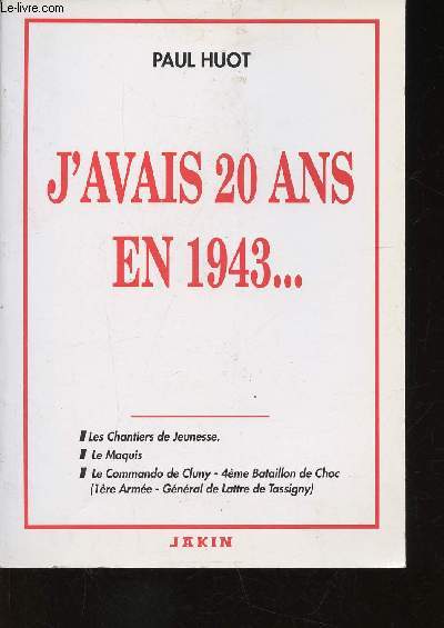 J'avais 20 ans en 1943... Les Chantiers de Jeunesse - Le Maquis - La Commando de Cluny, 4me Bataillon de Choc (1re Arme - Gnral de Lattre de Tassigny)