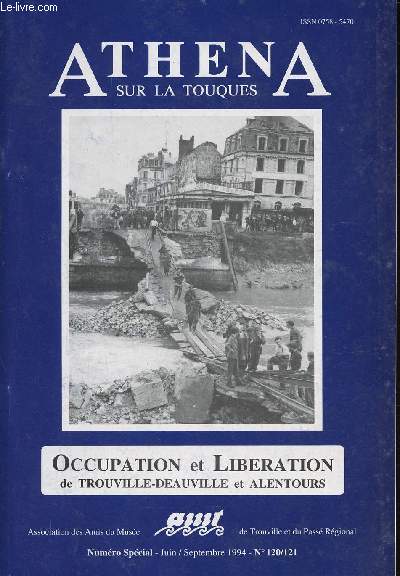 Athena sur la Touques. Occupation et Libration de Trouville-Deauville et alentours. Numro spcial, juin - septembre 1994, n120-121 : Mai et juin 1940  Trouville, par un adjoint au maire - La simple histoire d'un soldat, par Jean Main - etc