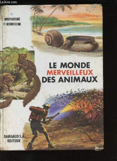 Le Monde merveilleux des animaux n5 : Constructeurs et destructeurs