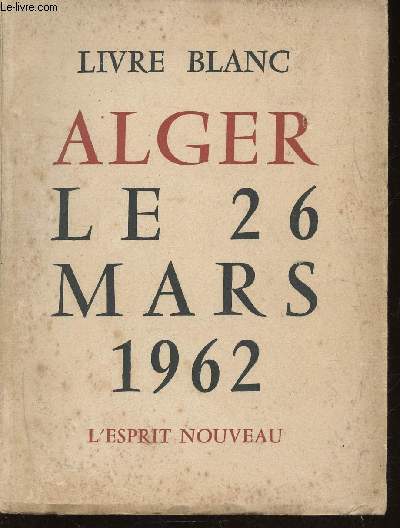 Livre Blanc. Alger, le 26 mars 1962. 1re dition