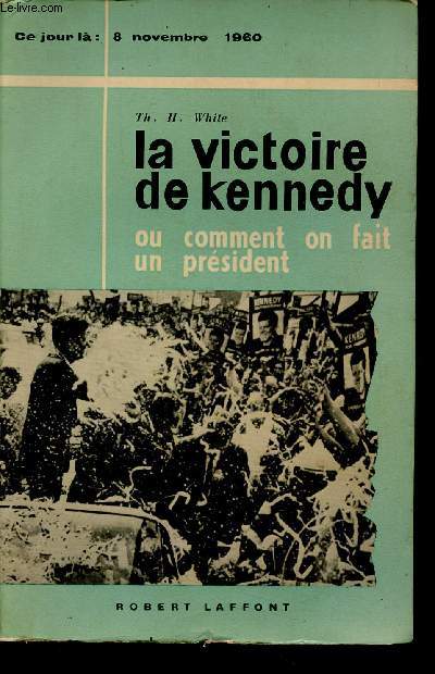 La victoire de Kennedy ou comment on fait un prsident (Collection 