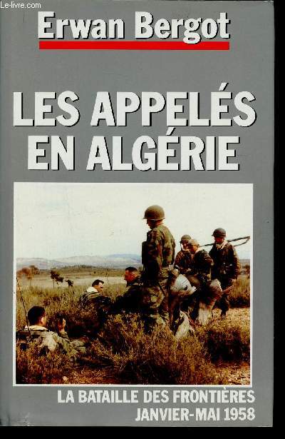 Les appels en Algrie. La Bataille des Frontires, janvier-mai 1958