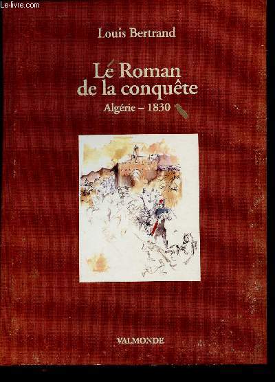 Le Roman de la conqute. Algrie - 1830