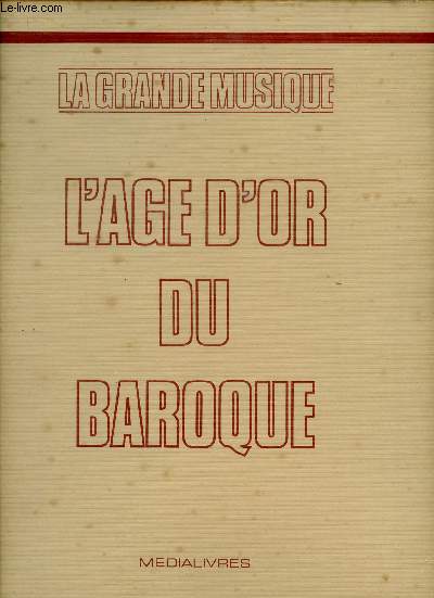 L'ge d'or du Baroque. Le temps de Vivaldi et de Bach (Collection 