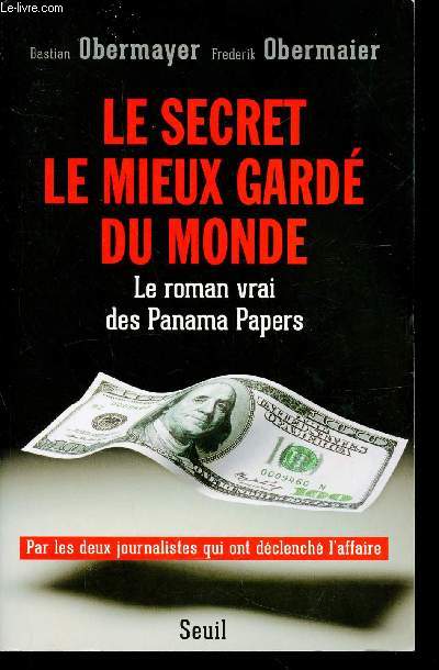 Le secret le mieux gard du monde. Le roman vrai des Panama Papers. Par les deux journalistes qui ont dclench l'affaire