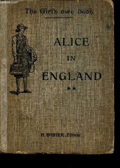 The Girl's own book : Alice in England. Seconde anne d'Anglais. Nouvelle dition revue et augmente